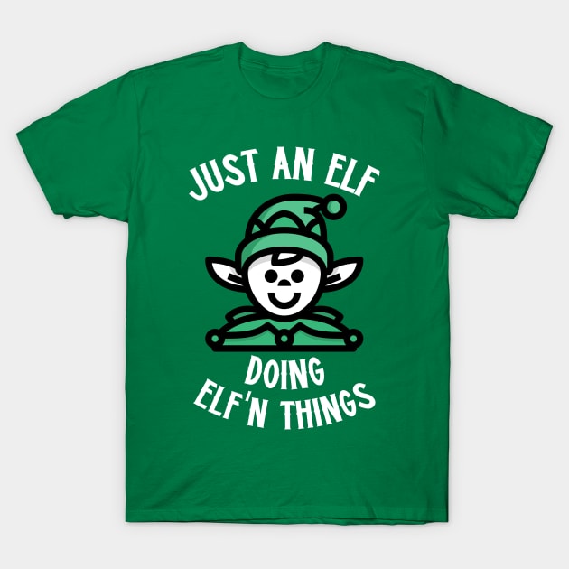Just An Elf Doing Elf'n Things T-Shirt by Etopix